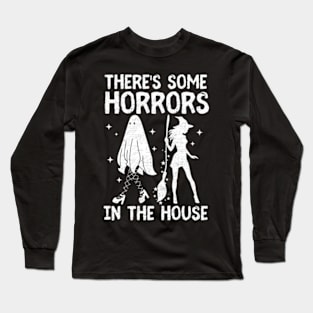 There's Some Horrors In This House Funny Humor Halloween Long Sleeve T-Shirt